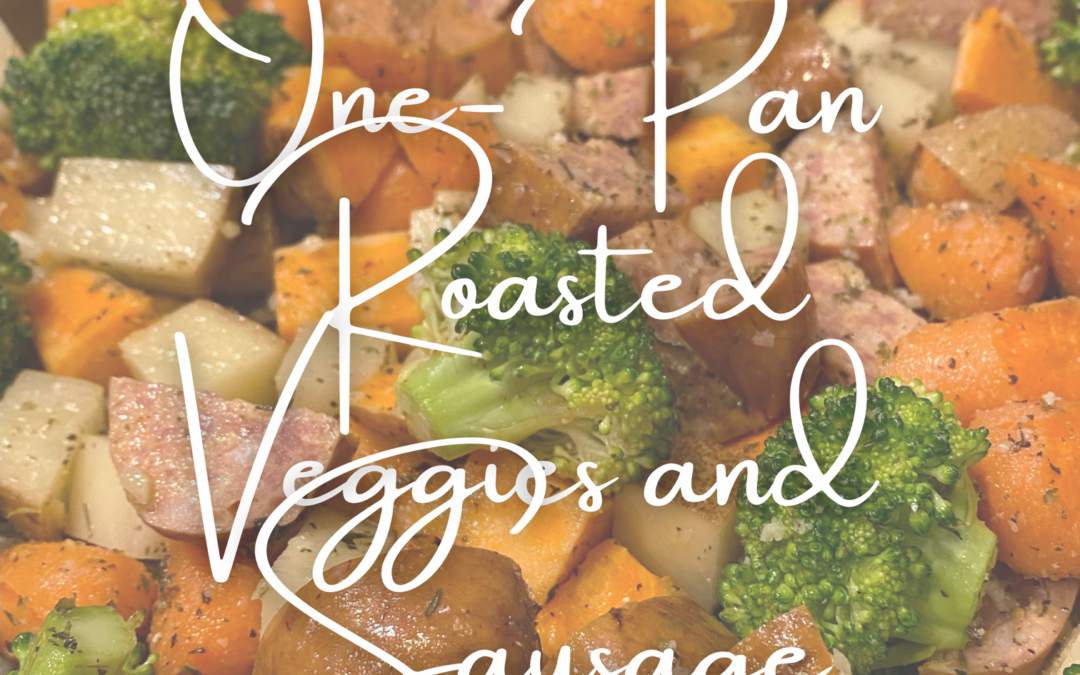 One-Pan Roasted Veggies and Sausage (my family’s new favorite!)